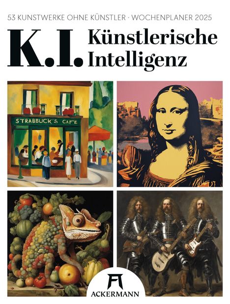 Ackermann Kunstverlag: K.I. - Künstlerische Intelligenz - Wochenplaner Kalender 2025, Kalender