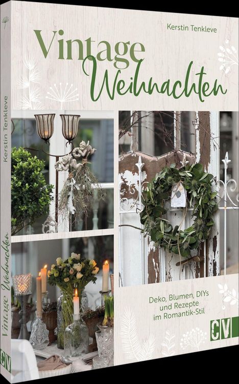 „Vintage Weihnachten“ von Kerstin Tenkleve; Deko, Blumen, DIYs und Rezepte. Enthält nostalgische Weihnachtsdekorationen.
