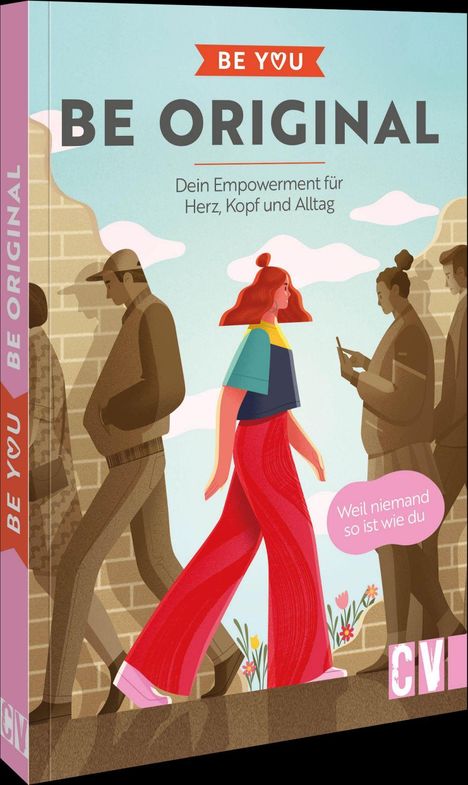 "Buchcover mit Texten 'BE YOU', 'BE ORIGINAL', 'Dein Empowerment für Herz, Kopf und Alltag', 'Weil niemand so ist wie du'. Illustration: Eine bunte, selbstbewusste Frau geht an stilisierten Menschen vorbei."