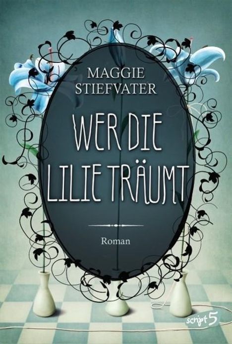 Maggie Stiefvater: Wer die Lilie träumt, Buch
