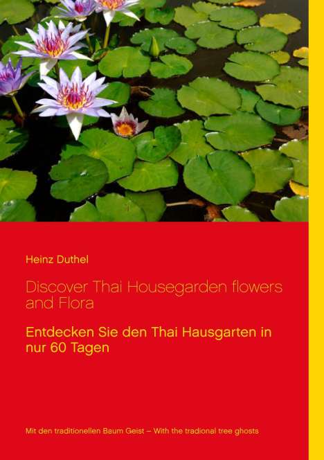 Heinz Duthel: Discover Thai Housegarden flowers and Flora, Buch