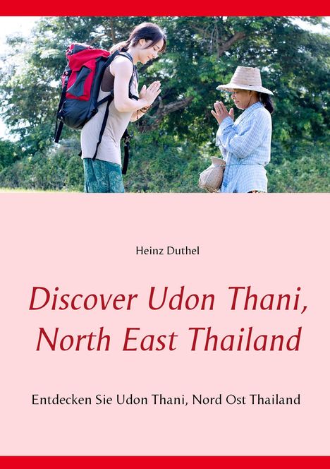 Heinz Duthel: Discover Udon Thani, North East Thailand, Buch