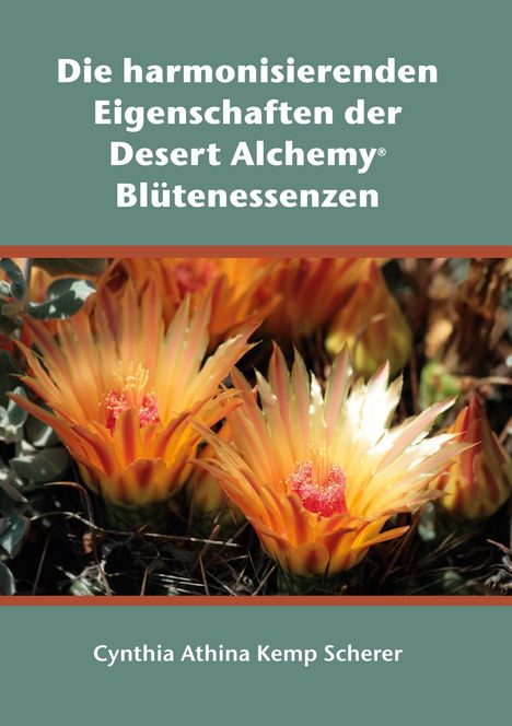 Cynthia Athina Kemp Scherer: Die harmonisierenden Eigenschaften der Desert Alchemy Blütenessenzen, Buch