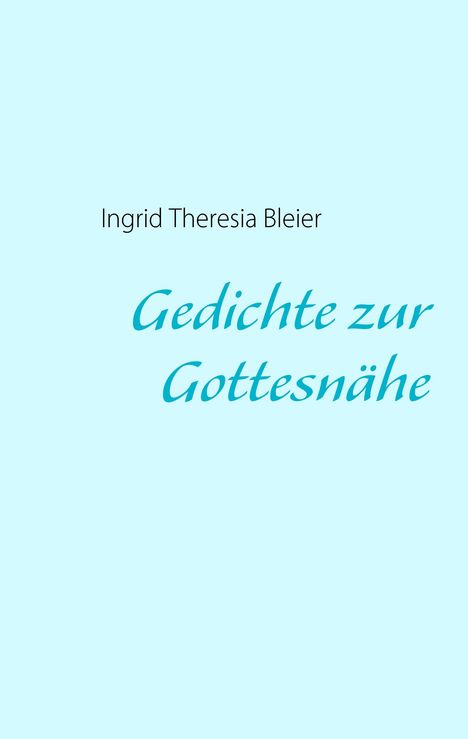 Ingrid Theresia Bleier: Gedichte zur Gottesnähe, Buch