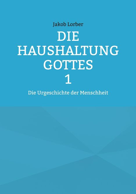 Jakob Lorber: Die Haushaltung Gottes Band 1, Buch