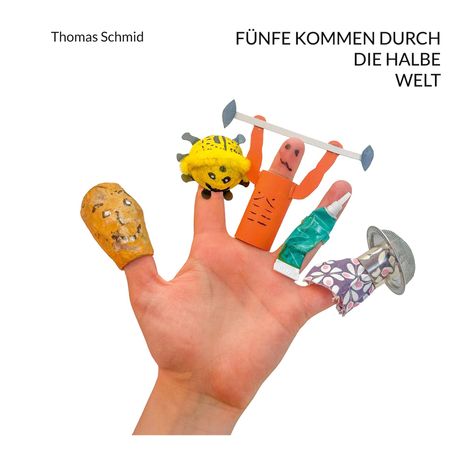 Thomas Schmid: Fünfe kommen durch die halbe Welt, Buch