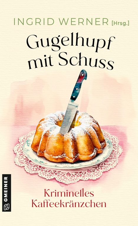 Ein Kuchen mit einem Messer steckt darin, Text: "Gugelhupf mit Schuss, Kriminelles Kaffeekränzchen".