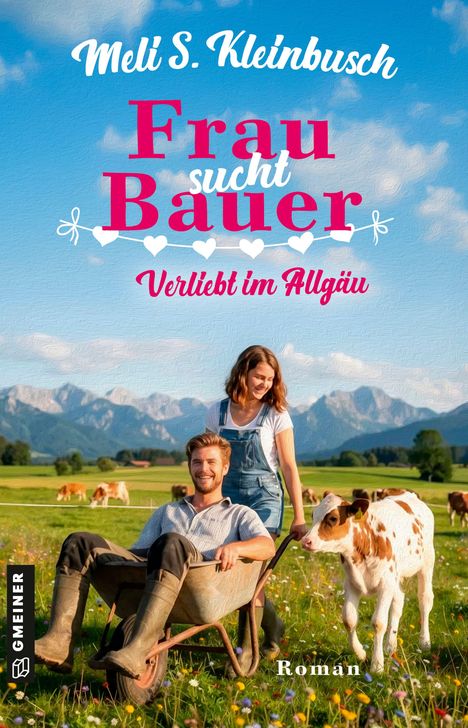 "Frau sucht Bauer. Verliebt im Allgäu. Roman." Paar auf Wiese, Mann in Schubkarre, Frau schiebt, landschaftlicher Hintergrund.