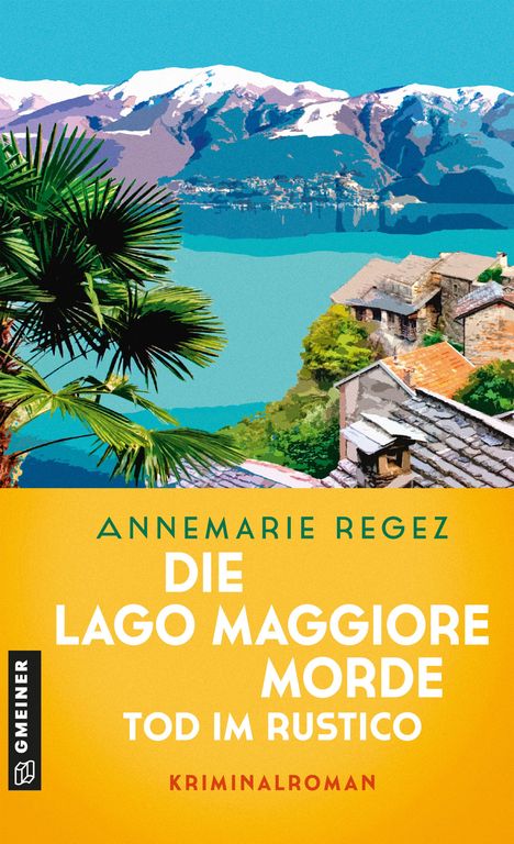 Text: "ANNEMARIE REGEZ DIE LAGO MAGGIORE MORDE TOD IM RUSTICO KRIMINALROMAN". Illustration: See, Berge, Palmen, Häuser.