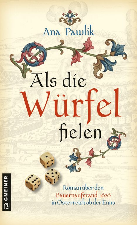 "Ana Pawlik - Als die Würfel fielen. Roman über den Bauernaufstand 1626 in Österreich ob der Enns." Drei Würfel, ornamentale Verzierungen.