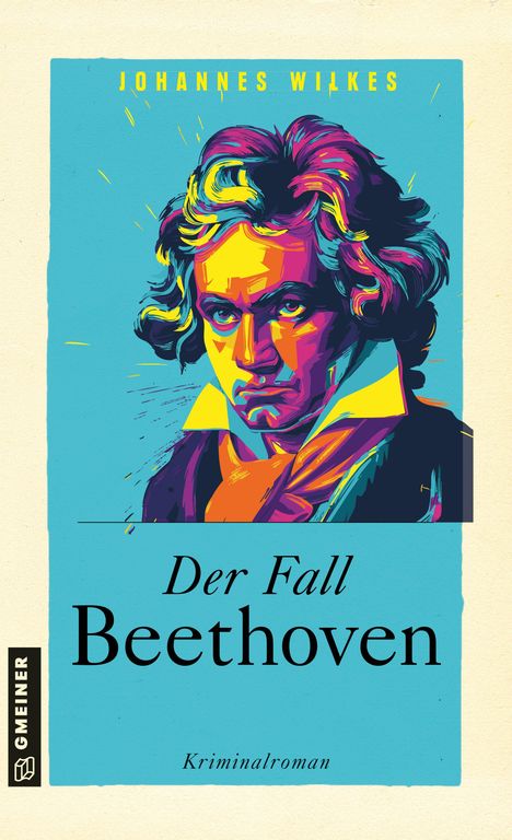 Text: "Johannes Wilkes", "Der Fall Beethoven", "Kriminalroman". Illustration von Beethoven in lebhaften Farben.
