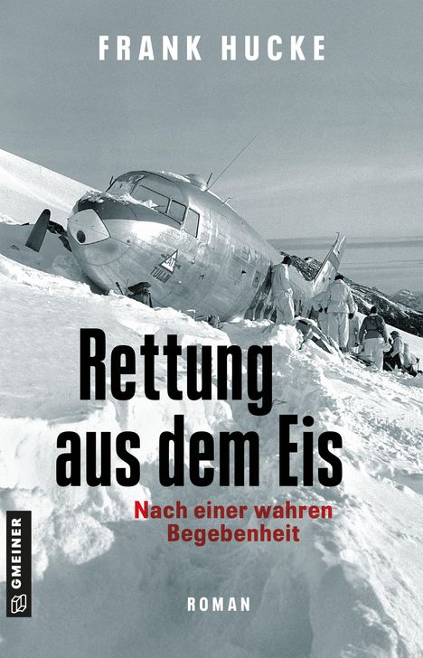 "FRANK HUCKE, Rettung aus dem Eis, Nach einer wahren Begebenheit, Roman." Ein Flugzeugwrack im Schnee.
