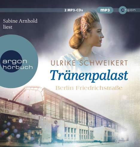 Ulrike Schweikert: Berlin Friedrichstraße: Tränenpalast, MP3-CD