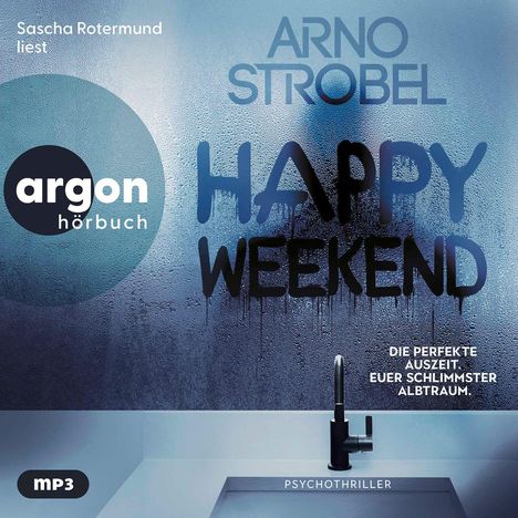 "ARNO STROBEL, HAPPY WEEKEND. Die perfekte Auszeit. Euer schlimmster Albtraum. Sascha Rotermund liest. argon hörbuch."