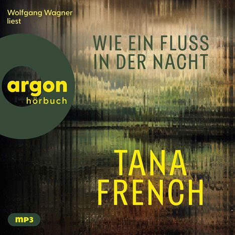 Wolfgang Wagner liest "Wie ein Fluss in der Nacht" von Tana French. Argon Hörbuch Logo. Hintergrund verschwommen.