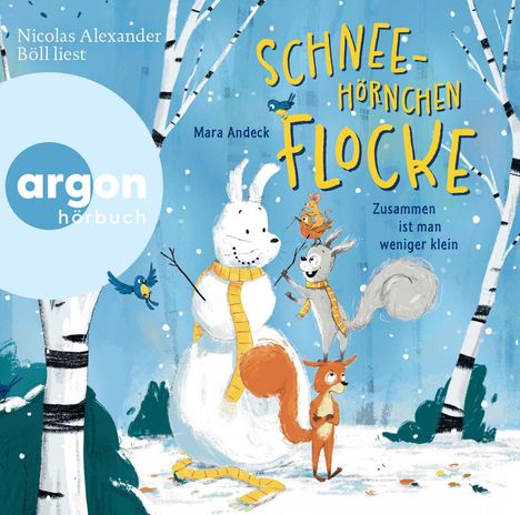 Text: "Schneehörnchen Flocke", "Zusammen ist man weniger klein", "argon hörbuch", "Mara Andeck", "Nicolas Alexander Böll liest". Illustration: Ein Schneemann-Hörnchen mit Tieren im Wald.