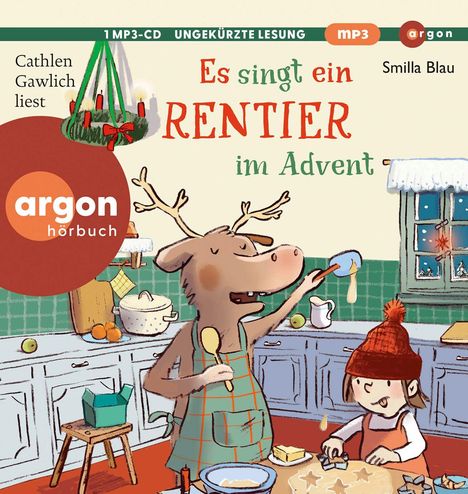 Text: "Es singt ein Rentier im Advent", "Cathlen Gawlich liest", "Smilla Blau", "1 MP3-CD", "ungekürzte Lesung", "argon". Illustration: Rentier singt in Küche, Kind backt Plätzchen.