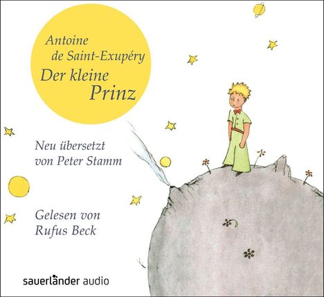 "Antoine de Saint-Exupéry: Der kleine Prinz. Neu übersetzt von Peter Stamm. Gelesen von Rufus Beck." Illustration: Kleiner Prinz auf einem kleinen Planeten mit Sternen.