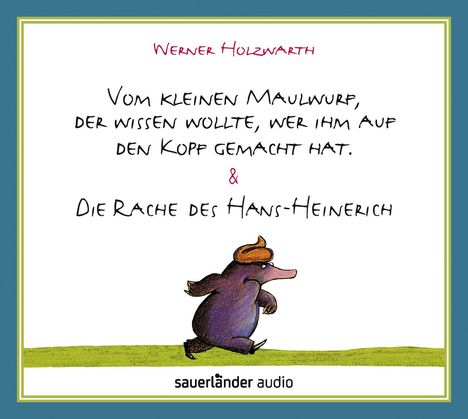 Werner Holzwarth: Vom kleinen Maulwurf, der wissen wollte, wer ihm auf den Kopf gemacht hat &amp; Die Rache des Hans-Heinerich, 2 CDs