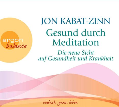 Jon Kabat-Zinn: Gesund durch Mediation, 3 CDs