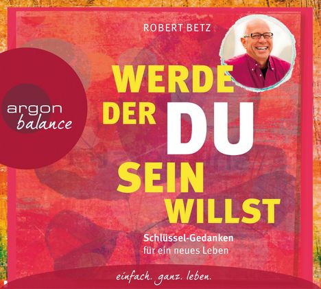 Robert Betz: Werde, der du sein willst, 2 CDs