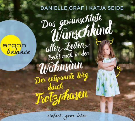 Danielle Graf: Das gewünschteste Wunschkind aller Zeiten treibt mich in den Wahnsinn: Der entspannte Weg durch Trotzphasen, 4 CDs