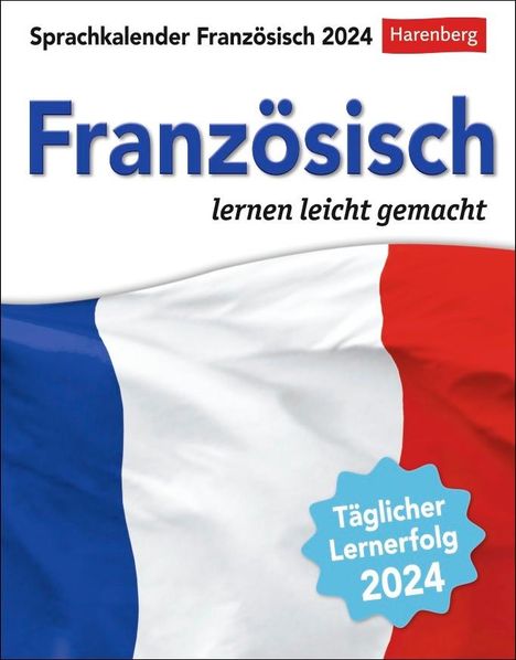 Juliane Regler: Französisch Sprachkalender 2024. In nur 10 Minuten täglich Grundkenntnisse verbessern mit dem Tisch-Kalender zum Aufstellen. Tageskalender mit kurzen Französischlektionen. Auch zum Aufhängen, Kalender