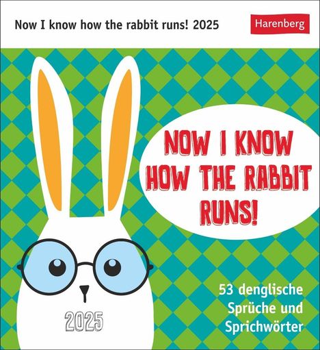 Now I know how the rabbit runs Postkartenkalender 2025 - 53 denglische Sprüche und Sprichwörter, Kalender