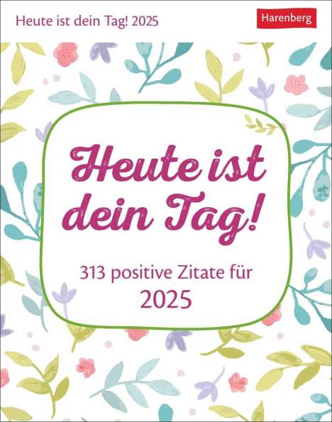 Ann Christin Artel: Heute ist dein Tag! Tagesabreißkalender 2025 - 313 positive Zitate für 2025, Kalender
