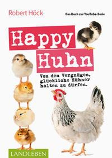 Robert Höck: Happy Huhn . Das Buch zur YouTube-Serie, Buch