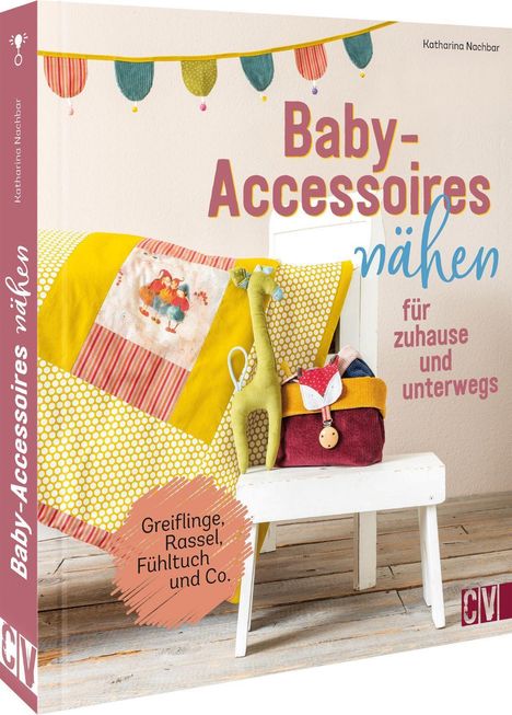 Katharina Nachbar: Baby-Accessoires nähen für zuhause und unterwegs, Buch