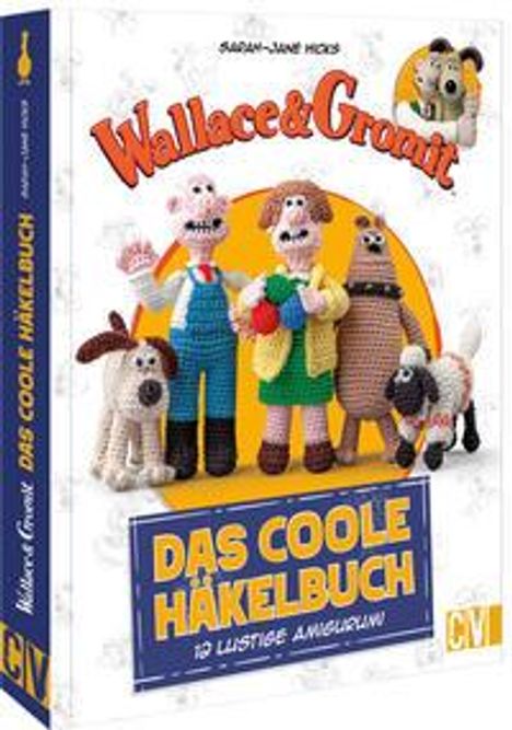 Sarah-Jane Hicks: Wallace &amp; Gromit: Das coole Häkelbuch, Buch