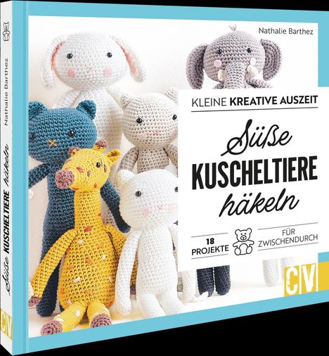 Nathalie Barthez: Kleine kreative Auszeit: Süße Kuscheltiere häkeln, Buch