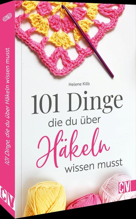 „101 Dinge die du über Häkeln wissen musst.“ Gelbes und rosa Garn mit einer Häkelnadel auf weißem Hintergrund.