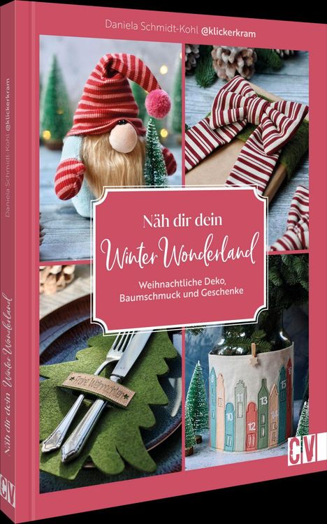 "Näh dir dein Winter Wonderland. Weihnachtliche Deko, Baumschmuck und Geschenke. Daniela Schmidt-Kohl. Weihnachtliche Motive."