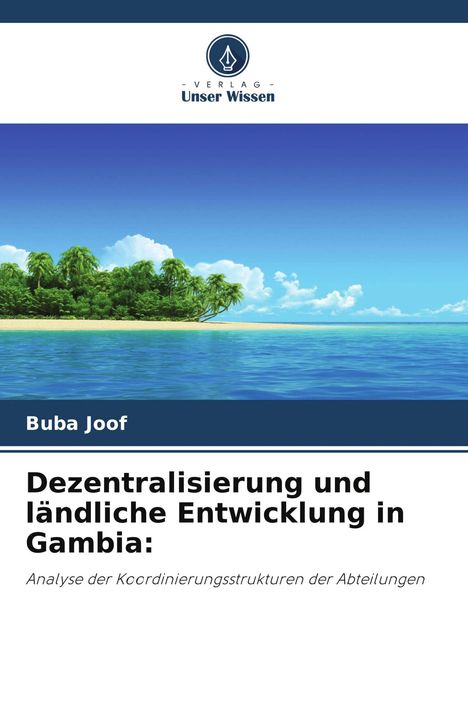 Titel: "Dezentralisierung und ländliche Entwicklung in Gambia". Logo: "Verlag Unser Wissen". Tropische Insel.