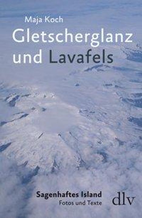 Maja Koch: Koch, M: Gletscherglanz und Lavafels, Buch