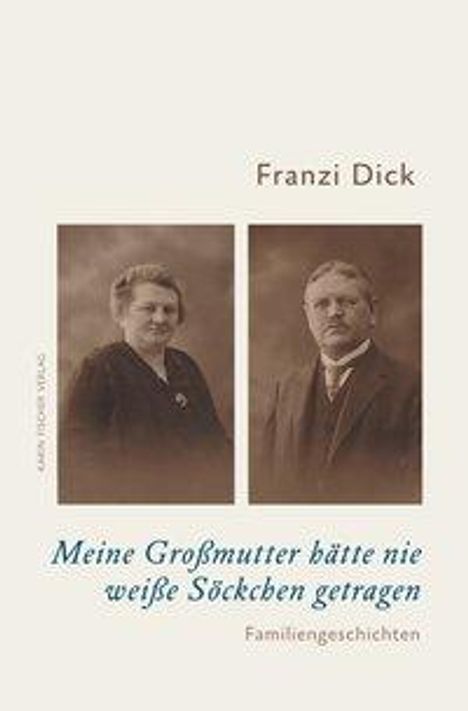 Franzi Dick: Dick, F: Meine Großmutter hätte nie weiße Söckchen getragen, Buch