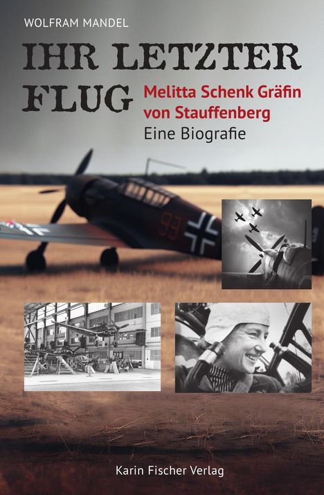 Wolfram Mandel: Ihr letzter Flug - Melitta Schenk Gräfin von Stauffenberg, Buch