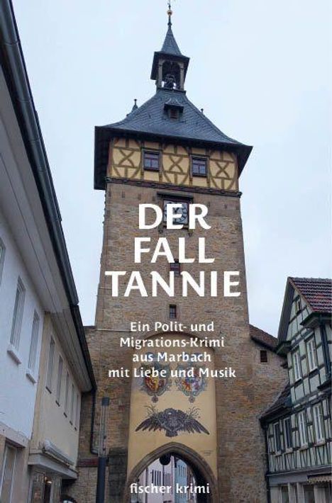 "DER FALL TANNIE. Ein Polit- und Migrations-Krimi aus Marbach mit Liebe und Musik. fischer krimi." Ein historischer Turm.
