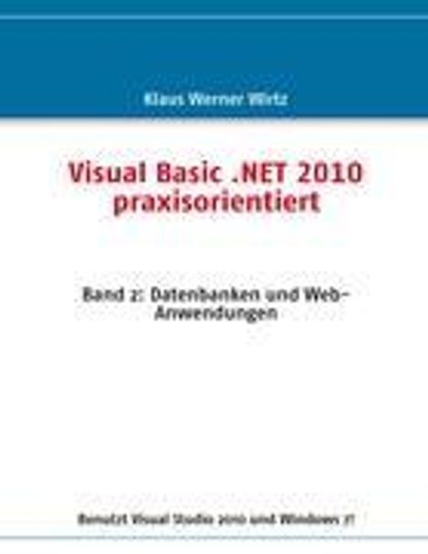 Klaus Werner Wirtz: Visual Basic .NET 2010 praxisorientiert, Buch