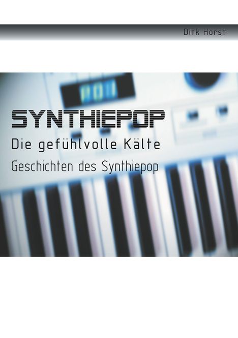 Dirk Horst: Synthiepop - Die gefühlvolle Kälte, Buch