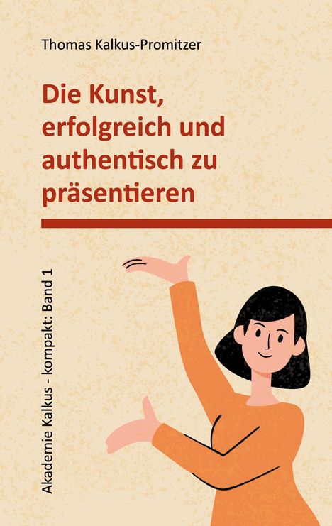 Thomas Kalkus-Promitzer: Die Kunst, erfolgreich und authentisch zu präsentieren, Buch