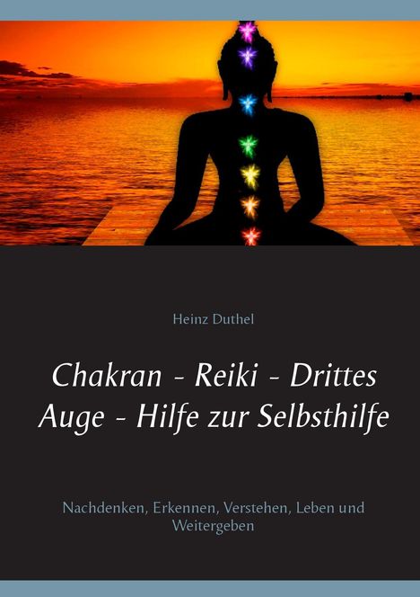 Heinz Duthel: Chakran - Reiki - Drittes Auge - Hilfe zur Selbsthilfe, Buch