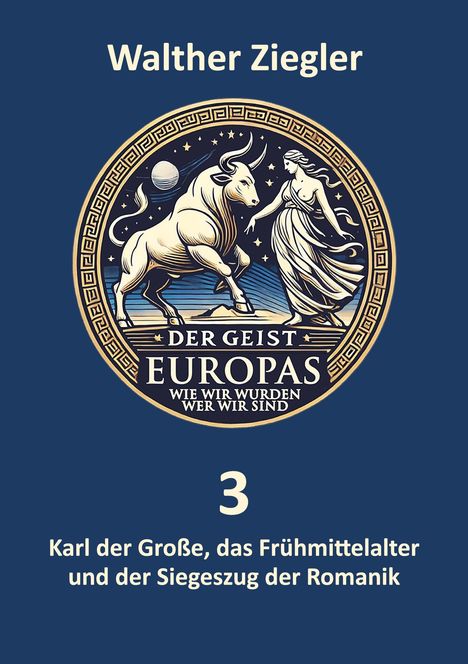 Titel: "Walther Ziegler". Untertitel: "DER GEIST EUROPAS". Text: "Karl der Große, das Frühmittelalter". Illustration: Stier und Frau.