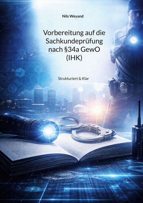 „Vorbereitung auf die Sachkundeprüfung nach §34a GewO (IHK)“ über einer Polizeiszene mit Handschellen und Taschenlampe.