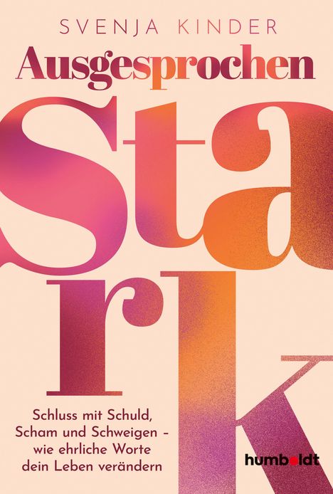 "Ausgesprochen stark" von Svenja Kinder. Schluss mit Schuld, Scham und Schweigen – wie ehrliche Worte dein Leben verändern.
