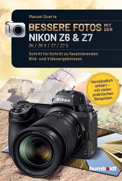 Manuel Quarta: Bessere Fotos mit der Nikon Z6 &amp; Z7 Z6 / Z6 II / Z7 / Z7 II, Buch