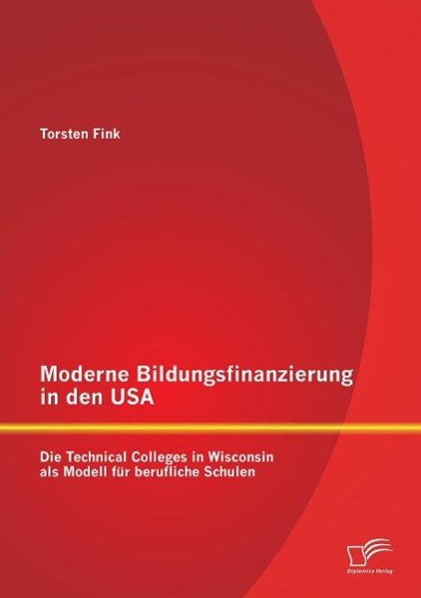 Torsten Fink: Moderne Bildungsfinanzierung in den USA: Die Technical Colleges in Wisconsin als Modell für berufliche Schulen, Buch