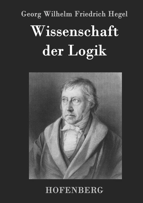 Georg Wilhelm Friedrich Hegel: Wissenschaft der Logik, Buch